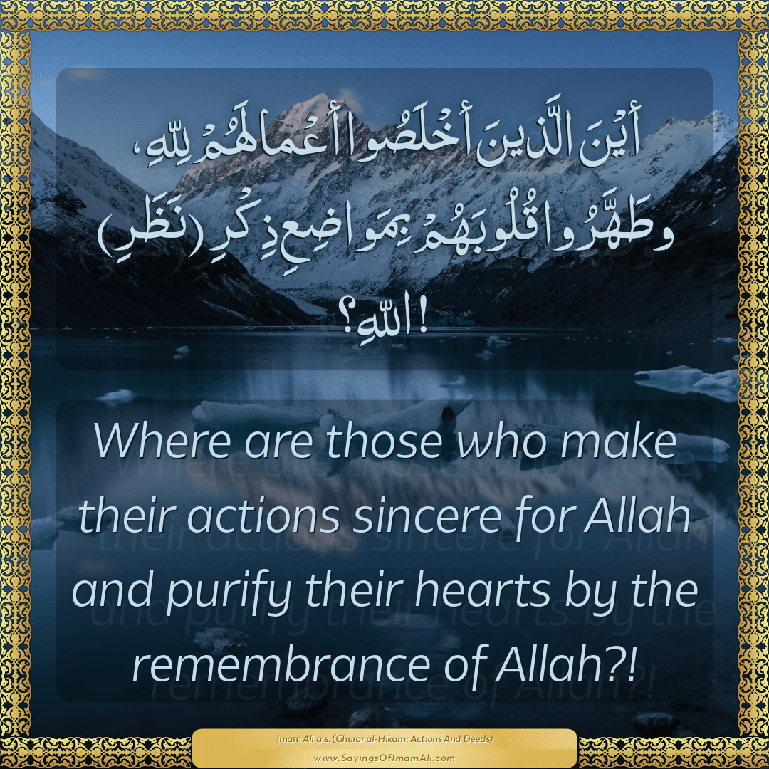 Where are those who make their actions sincere for Allah and purify their...